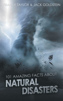 101 Amazing Facts about Natural Disasters 1