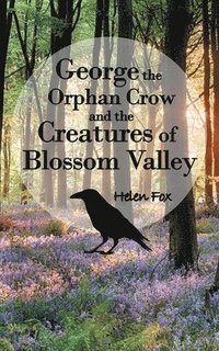 bokomslag George the Orphan Crow and the Creatures of Blossom Valley