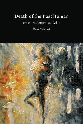 Claire Colebrook - Death of the PostHuman: Essays on Extinction Vol. 1, Häftad