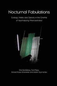 bokomslag Nocturnal Fabulations: Ecology, Vitality and Opacity in the Cinema of Apichatpong Weerasethakul