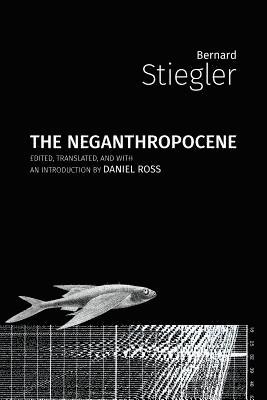 Bernard Stiegler - Neganthropocene, Häftad