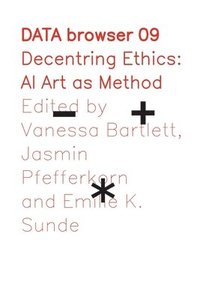 bokomslag Decentring Ethics: AI Art as Method