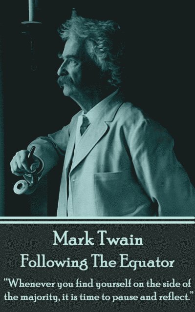 Mark Twain - Following The Equator: 'Whenever you find yourself on the side of the majority, it is time to pause and reflect.' 1