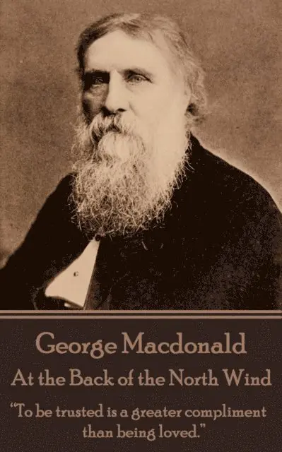 George MacDonald - George Macdonald - At the Back of the North Wind: "To be trusted is a greater compliment than being loved.", Häftad. Tillgänglighet: Lägg i varukorg