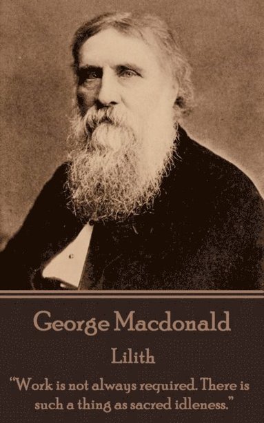 bokomslag George Macdonald - Lilith: 'Work is not always required. There is such a thing as sacred idleness.'