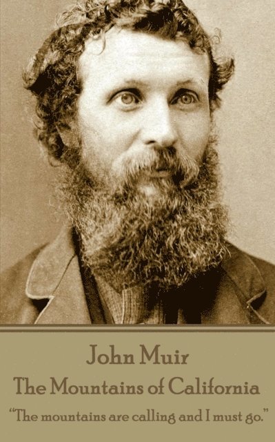 John Muir - The Mountains of California: 'The mountains are calling and I must go.' 1