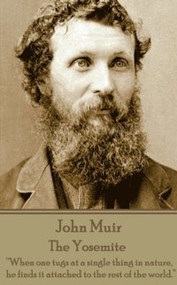 bokomslag John Muir - The Yosemite: 'When one tugs at a single thing in nature, he finds it attached to the rest of the world.'