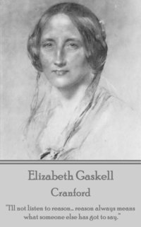 bokomslag Elizabeth Gaskell - Cranford: "I'll not listen to reason... reason always means what someone else has got to say."