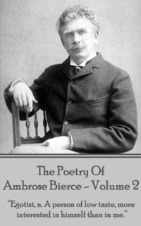 bokomslag Ambrose Bierce - The Poetry Of Ambrose Bierce - Volume 2: 'Egotist, n: A person of low taste, more interested in himself than me.'