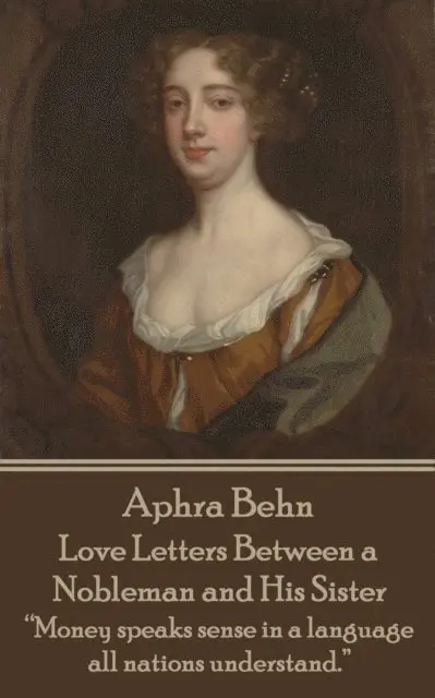 Aphra Behn - Aphra Behn - Love Letters Between a Nobleman and His Sister: "Money speaks sense in a language all nations understand.", Häftad. Tillgänglighet: Lägg i varukorg