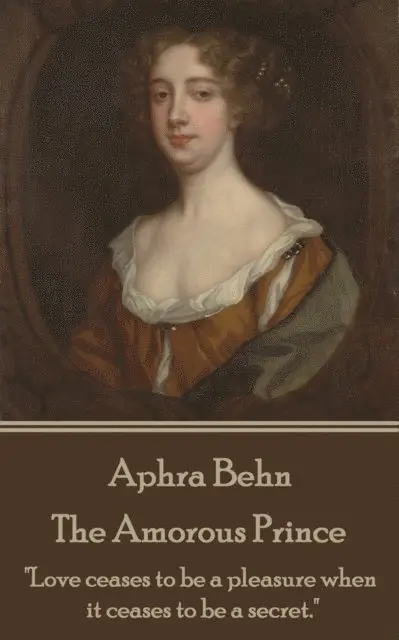 Aphra Behn - Aphra Behn - The Amorous Prince: "Love ceases to be a pleasure when it ceases to be a secret.", Häftad. Tillgänglighet: Lägg i varukorg