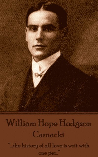 William Hope Hodgson - Carnacki: '...the history of all love is writ with one pen.' 1