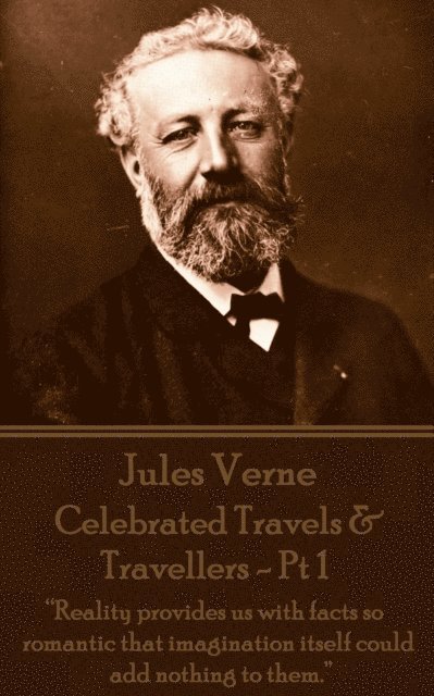 Jules Verne - Celebrated Travels & Travellers - Pt 1: 'Reality provides us with facts so romantic that imagination itself could add nothing to them.' 1
