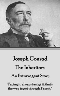 bokomslag Joseph Conrad - The Inheritors, An Extravagent Story: 'Facing it, always facing it, that's the way to get through. Face it.'