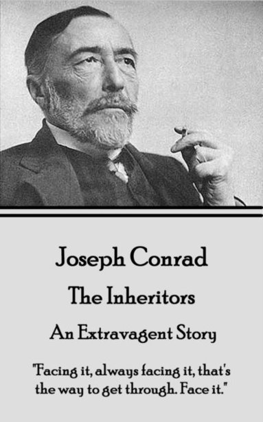 bokomslag Joseph Conrad - The Inheritors, An Extravagent Story: 'Facing it, always facing it, that's the way to get through. Face it.'