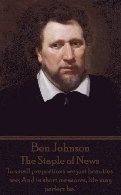 Ben Jonson - Ben Jonson - The Staple of News: "In small proportions we just beauties see; And in short measures, life may perfect be.", Häftad. Tillgänglighet: Lägg i varukorg