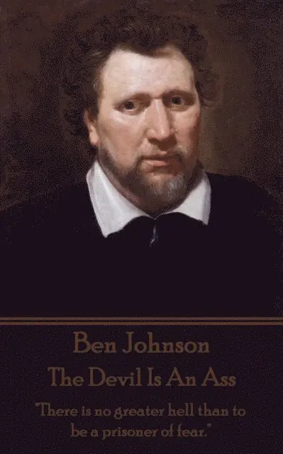 Ben Jonson - Ben Jonson - The Devil Is An Ass: "There is no greater hell than to be a prisoner of fear.", Häftad. Tillgänglighet: Lägg i varukorg