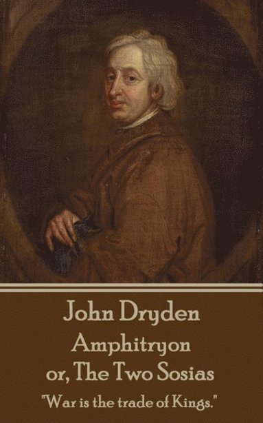 bokomslag John Dryden - Amphitryon or The Two Sosias: 'Dancing is the poetry of the foot.'