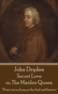 bokomslag John Dryden - Secret Love or, The Maiden Queen: 'Better shun the bait, than struggle in the snare.'