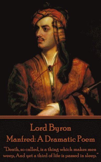 1788- Byron, George Gordon - Lord Byron - Manfred: A Dramatic Poem: "Death, so called, is a thing which makes men weep, And yet a third of life is passed in sleep.", Häftad