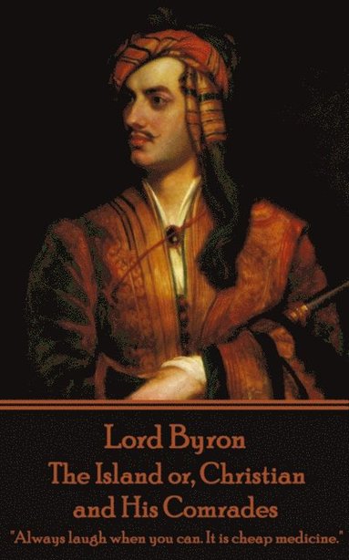 1788- Byron, George Gordon - Lord Byron - The Island or, Christian and His Comrades: "Always laugh when you can. It is cheap medicine.", Häftad