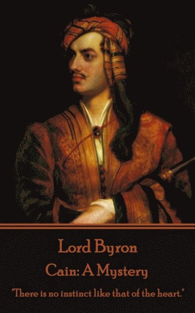 1788- Byron, George Gordon - Lord Byron - Cain: A Mystery: "There is no instinct like that of the heart.", Häftad