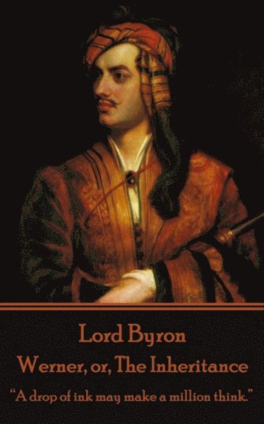 1788- Byron, George Gordon - Lord Byron - Werner, or, The Inheritance: "A drop of ink may make a million think.", Häftad