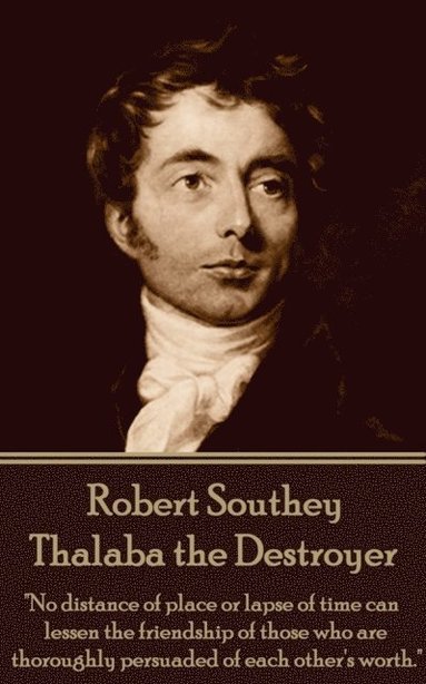 bokomslag Robert Southey - Thalaba the Destroyer: "No distance of place or lapse of time can lessen the friendship of those who are thoroughly persuaded of each