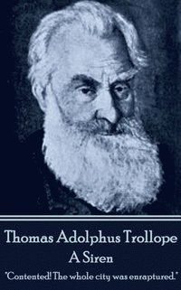 bokomslag Thomas Adolphus Trollope - A Siren: 'Contented! The whole city was enraptured.'