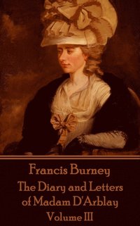 bokomslag Frances Burney - The Diary and Letters of Madam D'Arblay - Volume III