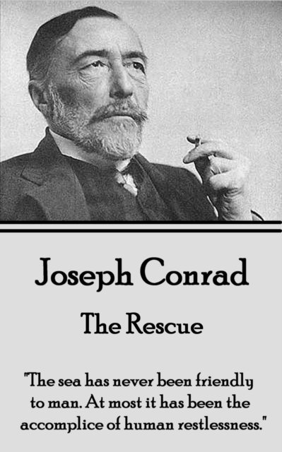 Joseph Conrad - The Rescue: 'The sea has never been friendly to man. At most it has been the accomplice of human restlessness.' 1