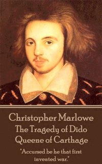 bokomslag Christopher Marlowe - The Tragedy of Dido Queene of Carthage: 'Accursed be he that first invented war.'