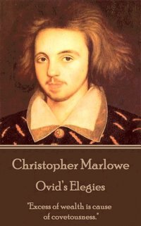 bokomslag Christopher Marlowe - Ovid's Elegies: 'Excess of wealth is cause of covetousness.'