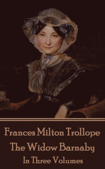 Frances Milton Trollope - Frances Milton Trollope - The Widow Barnaby: In Three Volumes, Häftad