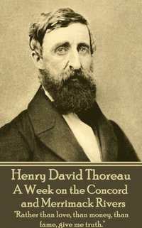 bokomslag Henry David Thoreau - A Week on the Concord and Merrimack Rivers: 'Rather than love, than money, than fame, give me truth.'