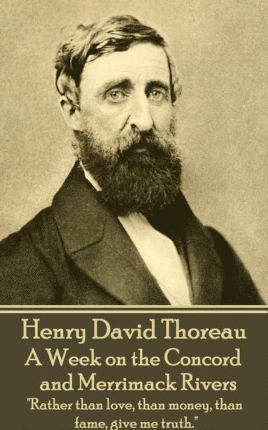 bokomslag Henry David Thoreau - A Week on the Concord and Merrimack Rivers: "Rather than love, than money, than fame, give me truth."