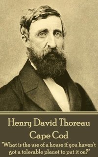 bokomslag Henry David Thoreau - Cape Cod: 'What is the use of a house if you haven't got a tolerable planet to put it on?'