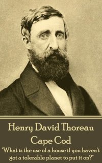 bokomslag Henry David Thoreau - Cape Cod: "What is the use of a house if you haven't got a tolerable planet to put it on?"