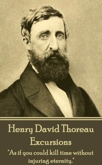 bokomslag Henry David Thoreau - Excursions: 'As if you could kill time without injuring eternity.'