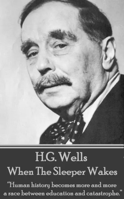 H. G. Wells - H.G. Wells - When the Sleeper Wakes: "Human history becomes more and more a race between education and catastrophe.", Häftad. Tillgänglighet: Lägg i varukorg