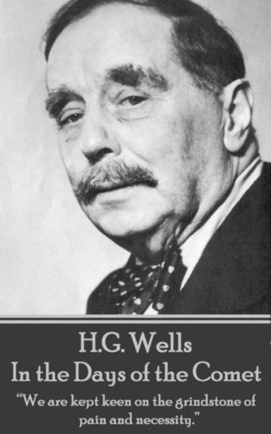bokomslag H.G. Wells - In the Days of the Comet: 'We are kept keen on the grindstone of pain and necessity.'