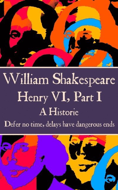 William Shakespeare - William Shakespeare - Henry VI, Part I: "Defer no time, delays have dangerous ends.", Häftad