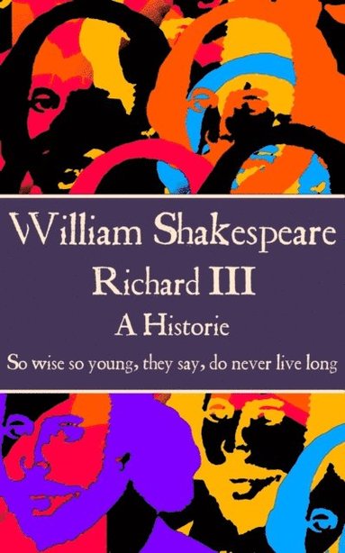 bokomslag William Shakespeare - Richard III: "So wise so young, they say, do never live long"
