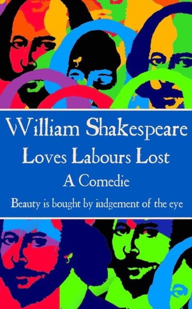 William Shakespeare - William Shakespeare - Loves Labours Lost: "Beauty is bought by judgement of the eye.", Häftad