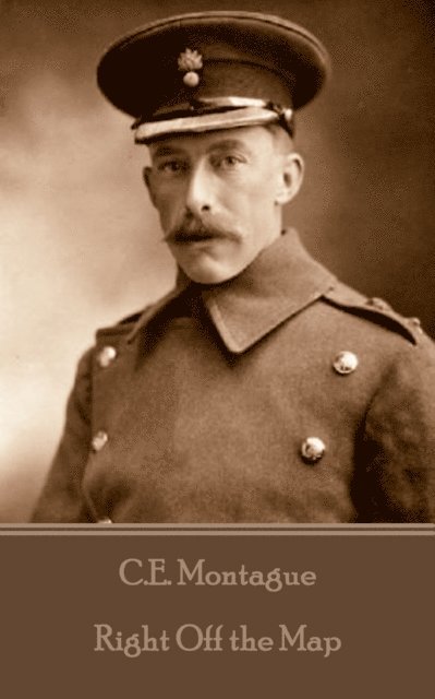 C. E. Montague - C.E. Montague - Right Off the Map, Häftad