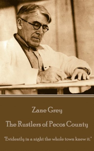 bokomslag Zane Grey - The Rustlers of Pecos County: "Evidently in a night the whole town knew it."