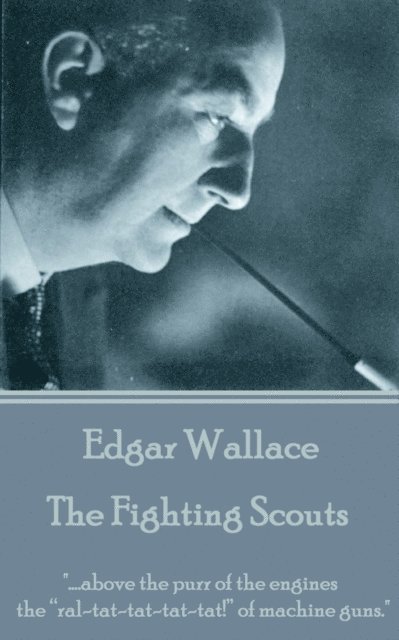 Edgar Wallace - The Fighting Scouts: '....above the purr of the engines the 'ral-tat-tat-tat-tat!' of machine guns.' 1