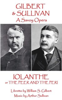 bokomslag W.S. Gilbert & Arthur Sullivan - Iolanthe: or The Peer and the Peri