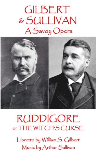 Arthur Sullivan, W. S. Gilbert - W.S. Gilbert & Arthur Sullivan - Ruddigore: or The Witch's Curse, Häftad