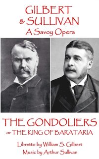bokomslag W.S. Gilbert & Arthur Sullivan - The Gondoliers: or The King of Barataria